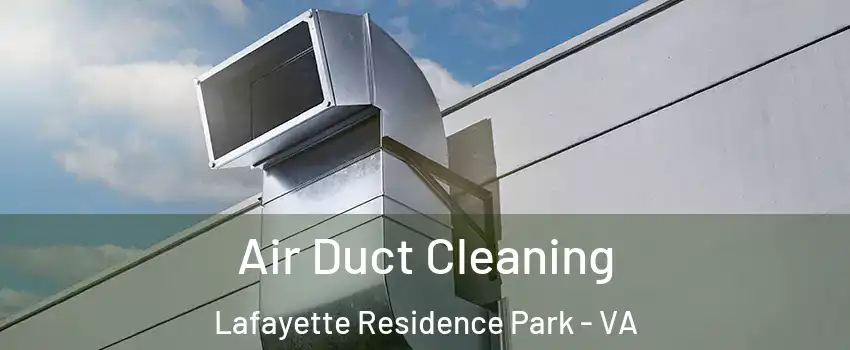 Air Duct Cleaning Lafayette Residence Park - VA