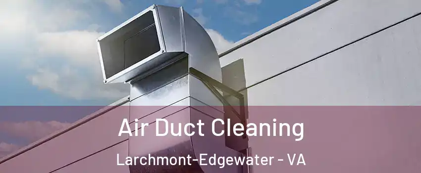 Air Duct Cleaning Larchmont-Edgewater - VA