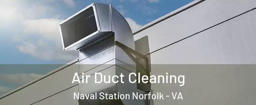 Air Duct Cleaning Naval Station Norfolk - VA