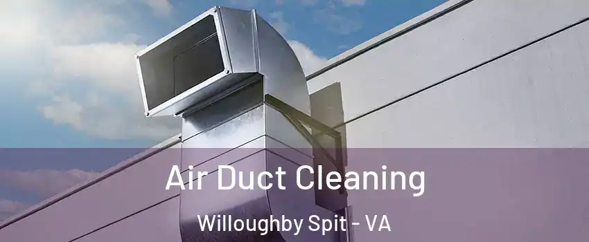 Air Duct Cleaning Willoughby Spit - VA
