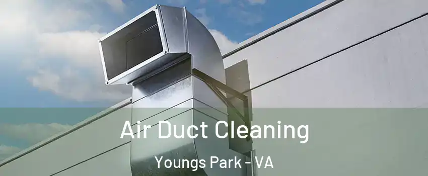 Air Duct Cleaning Youngs Park - VA