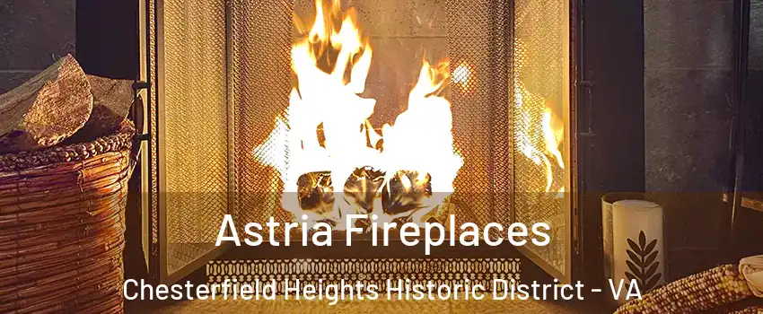 Astria Fireplaces Chesterfield Heights Historic District - VA