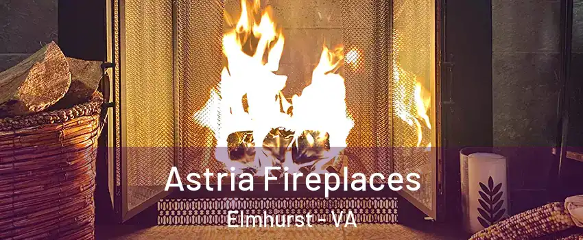 Astria Fireplaces Elmhurst - VA