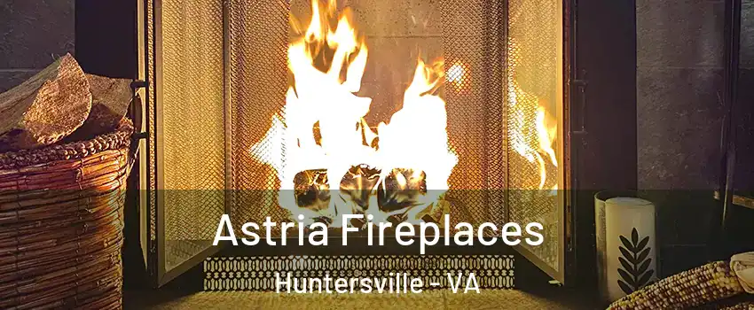 Astria Fireplaces Huntersville - VA