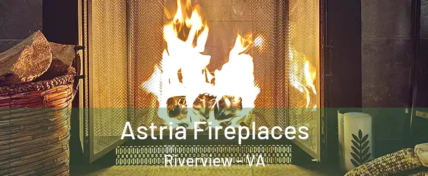 Astria Fireplaces Riverview - VA
