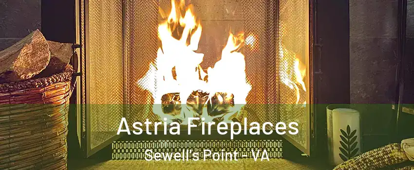 Astria Fireplaces Sewell's Point - VA