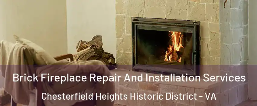 Brick Fireplace Repair And Installation Services Chesterfield Heights Historic District - VA