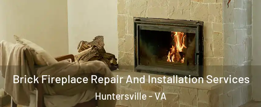 Brick Fireplace Repair And Installation Services Huntersville - VA