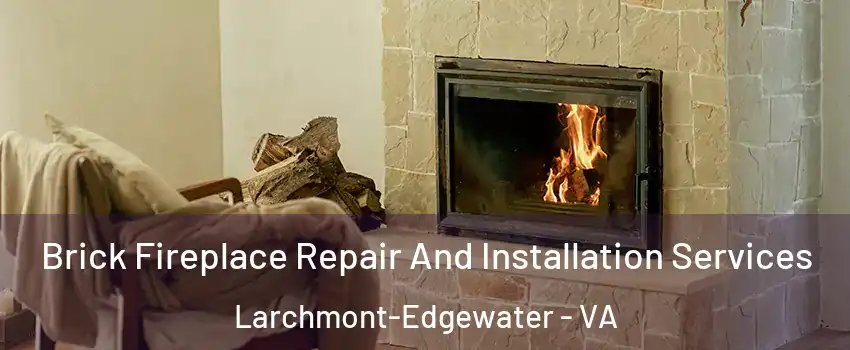 Brick Fireplace Repair And Installation Services Larchmont-Edgewater - VA