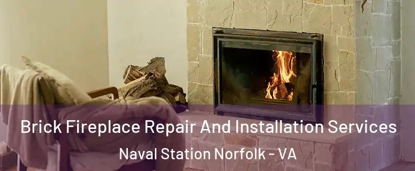Brick Fireplace Repair And Installation Services Naval Station Norfolk - VA