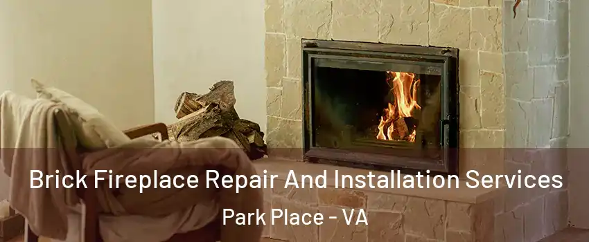 Brick Fireplace Repair And Installation Services Park Place - VA