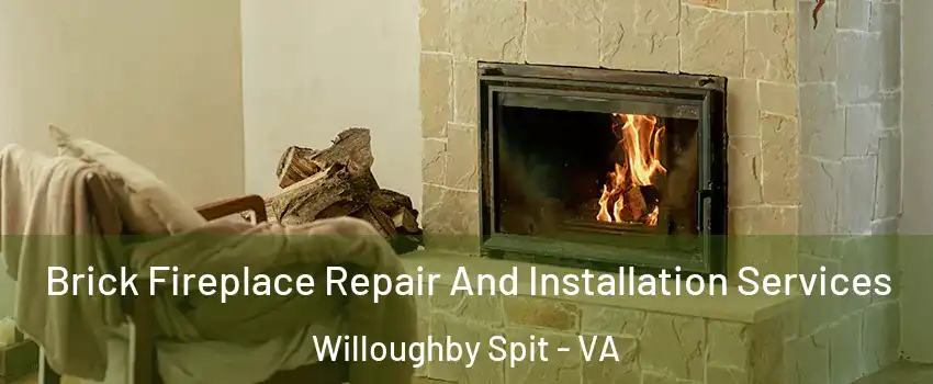 Brick Fireplace Repair And Installation Services Willoughby Spit - VA