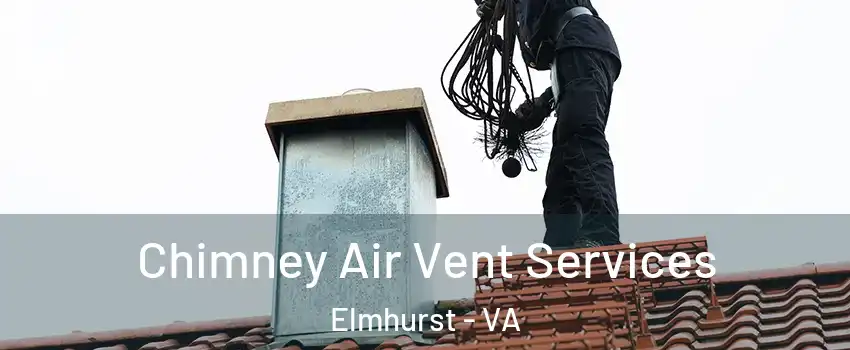 Chimney Air Vent Services Elmhurst - VA