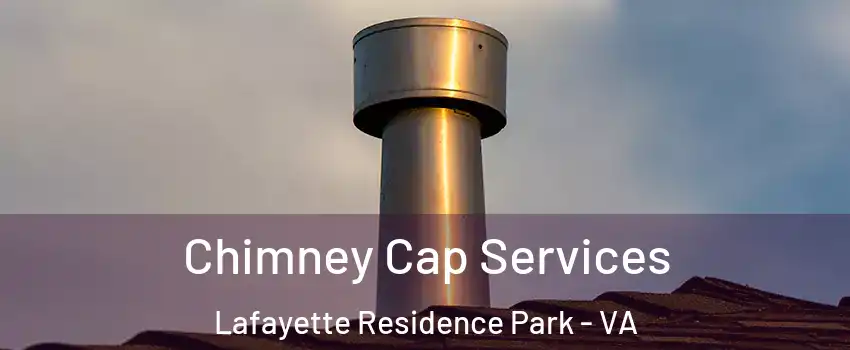Chimney Cap Services Lafayette Residence Park - VA
