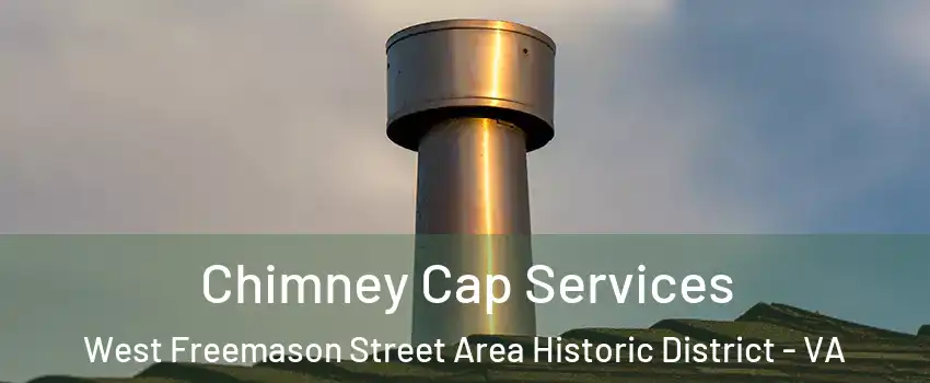 Chimney Cap Services West Freemason Street Area Historic District - VA