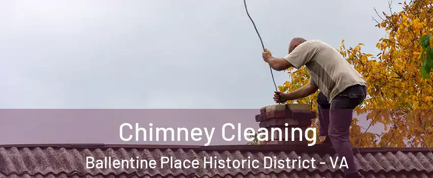 Chimney Cleaning Ballentine Place Historic District - VA