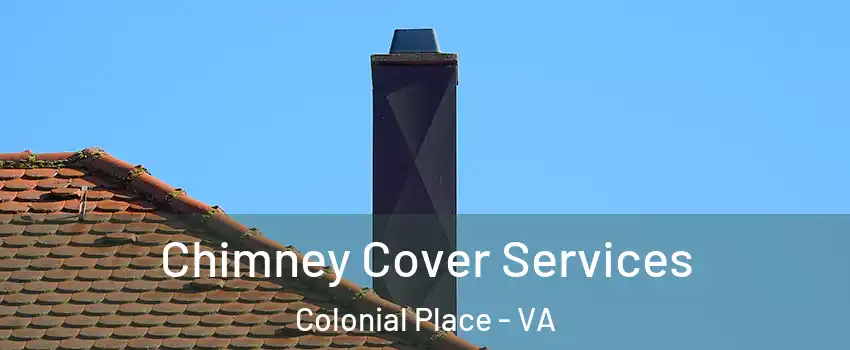 Chimney Cover Services Colonial Place - VA