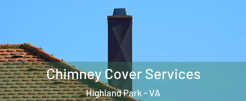 Chimney Cover Services Highland Park - VA