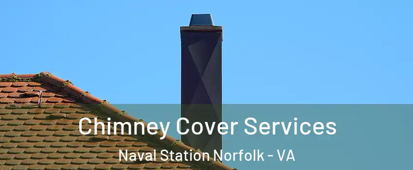 Chimney Cover Services Naval Station Norfolk - VA