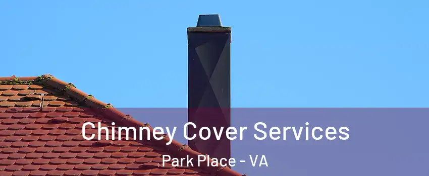 Chimney Cover Services Park Place - VA