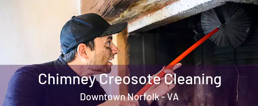 Chimney Creosote Cleaning Downtown Norfolk - VA