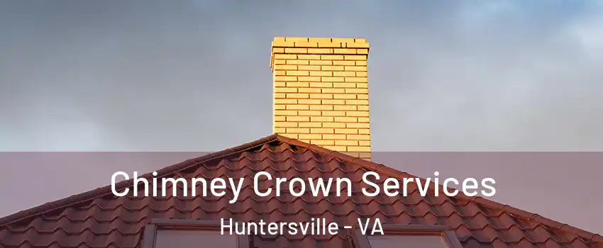 Chimney Crown Services Huntersville - VA