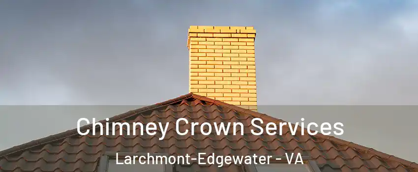 Chimney Crown Services Larchmont-Edgewater - VA