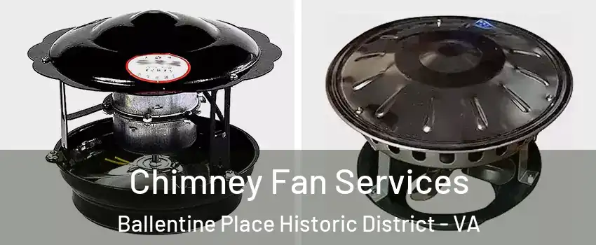 Chimney Fan Services Ballentine Place Historic District - VA