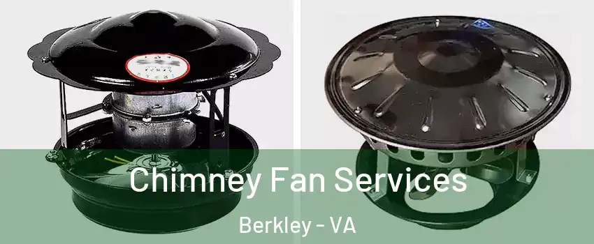 Chimney Fan Services Berkley - VA