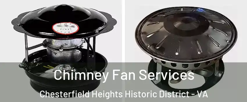 Chimney Fan Services Chesterfield Heights Historic District - VA