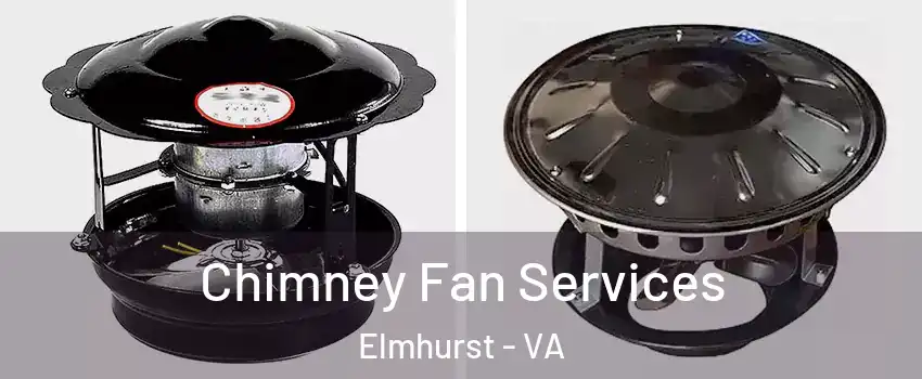 Chimney Fan Services Elmhurst - VA