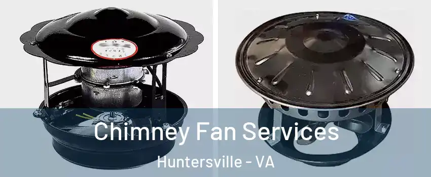 Chimney Fan Services Huntersville - VA