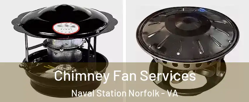 Chimney Fan Services Naval Station Norfolk - VA
