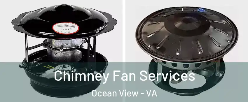 Chimney Fan Services Ocean View - VA