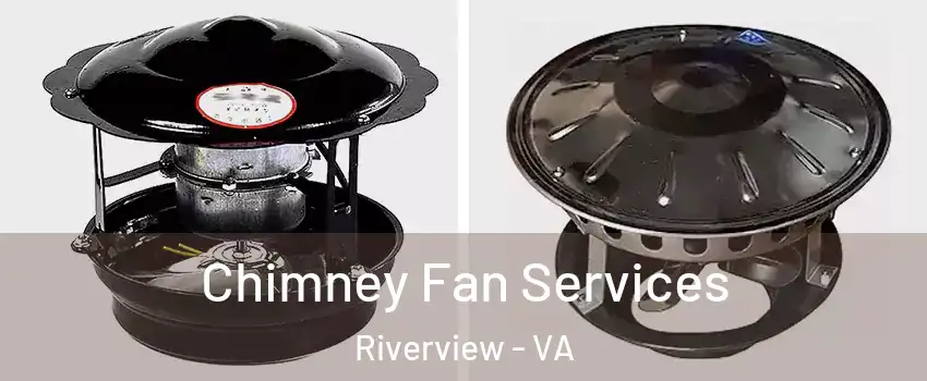 Chimney Fan Services Riverview - VA