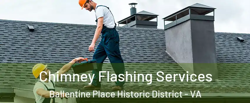Chimney Flashing Services Ballentine Place Historic District - VA