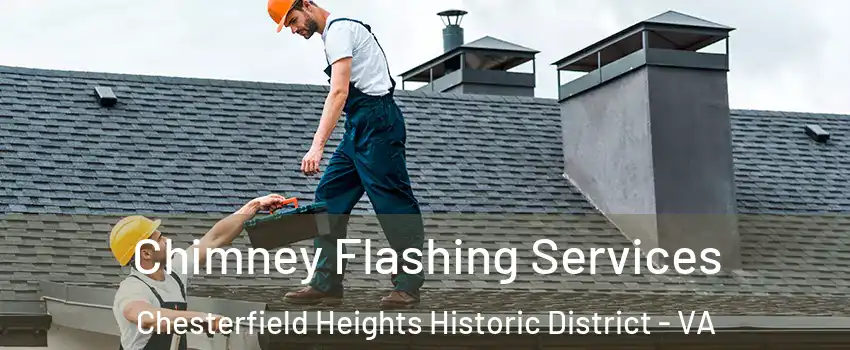 Chimney Flashing Services Chesterfield Heights Historic District - VA