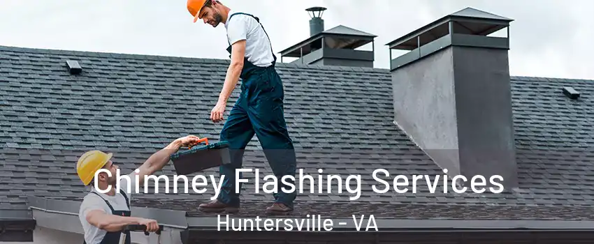 Chimney Flashing Services Huntersville - VA