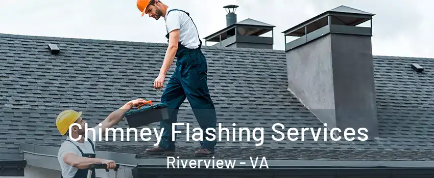 Chimney Flashing Services Riverview - VA