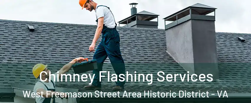 Chimney Flashing Services West Freemason Street Area Historic District - VA
