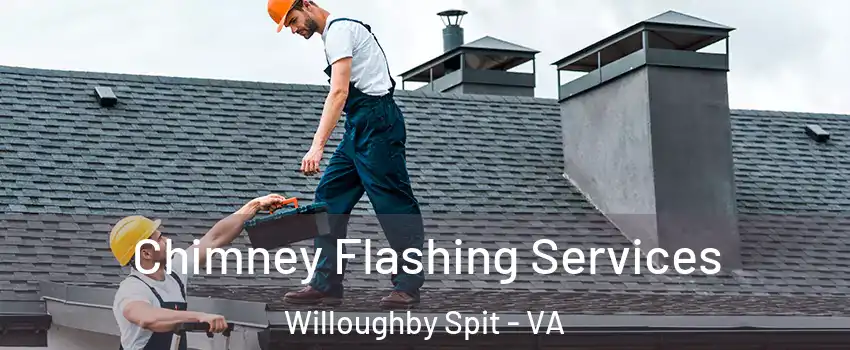 Chimney Flashing Services Willoughby Spit - VA