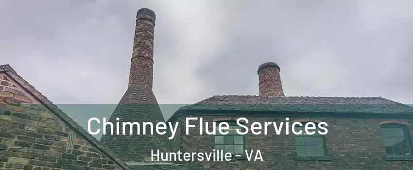 Chimney Flue Services Huntersville - VA