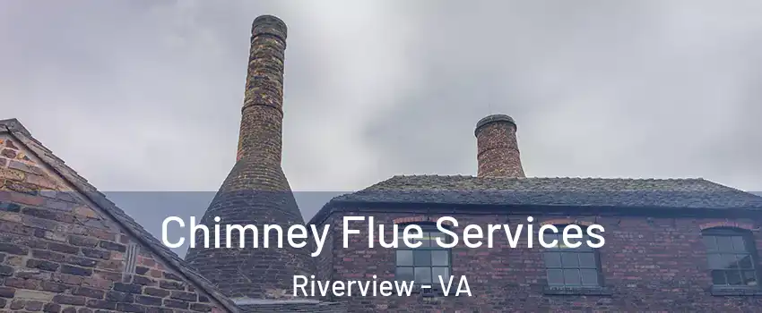 Chimney Flue Services Riverview - VA