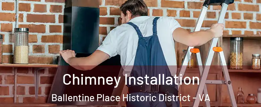 Chimney Installation Ballentine Place Historic District - VA