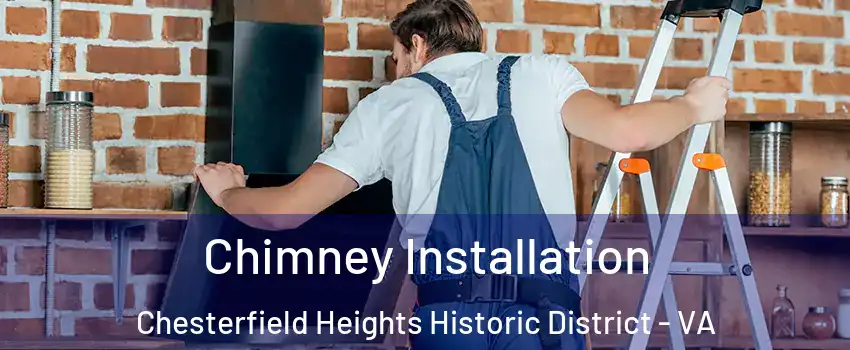 Chimney Installation Chesterfield Heights Historic District - VA