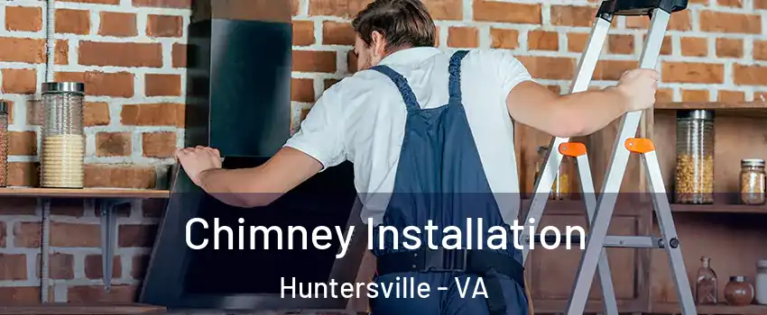 Chimney Installation Huntersville - VA