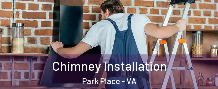 Chimney Installation Park Place - VA
