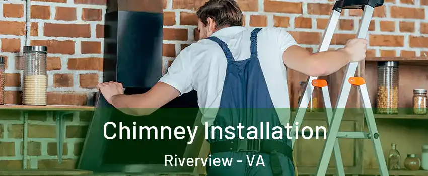 Chimney Installation Riverview - VA