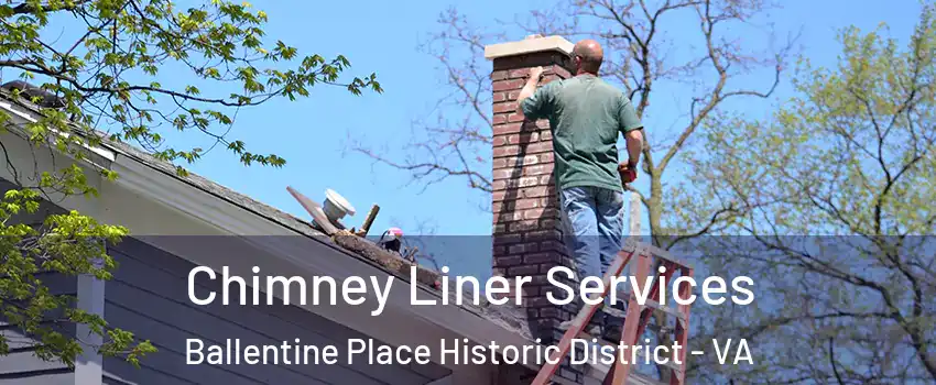 Chimney Liner Services Ballentine Place Historic District - VA