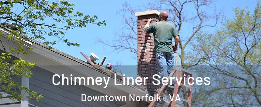 Chimney Liner Services Downtown Norfolk - VA